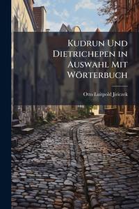 Kudrun Und Dietrichepen in Auswahl Mit Wörterbuch (German Edition)