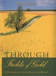 Through Fields of Gold: A Pilgrimage from Berlin to Rome by Tom Davies - 2000