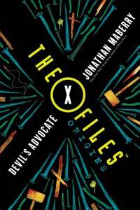 The X-Files Origins: Devil&#039;s Advocate (The X-Files Origins, 2) by Maberry, Jonathan