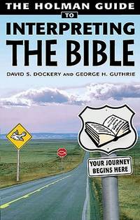 Holman Guide to Interpreting the Bible : How do You Handle a Sharper Than Sharp Two-Edged Sword?...
