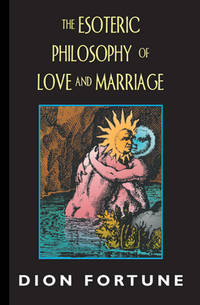 The Esoteric Philosophy Of Love and Marriage (ISBN: 9781578631582)