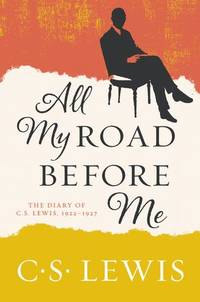 cover of All My Road Before Me: The Diary of C. S. Lewis, 1922-1927