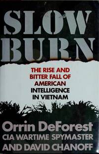 Slow Burn: The Rise and Bitter Fall of American Intelligence in Vietnam by Orrin Deforest, David Chanoff