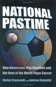 NATIONAL PASTIME: How Americans Play Baseball and the Rest of the World Plays Soccer