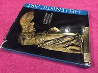 Hellenistic Art: The Art of the Classical World from the Death of Alexander the Great to the Battle of Actium by Christine Mitchell Havelock - Hardcover - 1971 - from Colin Martin Art Books (SKU: 33878)