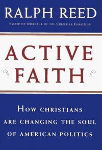 ACTIVE FAITH: How Christians are Changing the Face of American Politics Reed, Ra