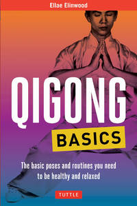 Qigong Basics: The Basic Poses and Routines you Need to be Healthy and Relaxed (Tuttle Health &...