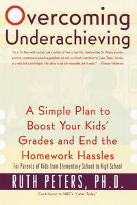 Overcoming Underachieving : A Simple Plan to Boost Your Kids' Grades and Their Homework Blahs