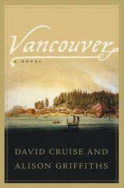 VANCOUVER A Novel (Signed) by Cruise, David & Griffiths, Alison - 2003