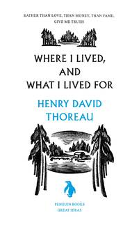 Where I Lived, and What I Lived For (Penguin Great Ideas)