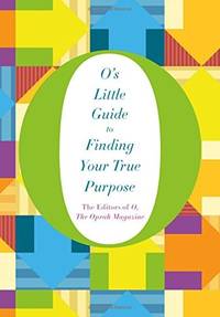 O's Little Guide to Finding Your True Purpose (Oâs Little Books/Guides)