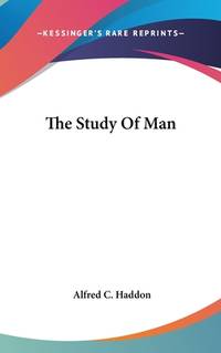 The Study Of Man de Haddon, Alfred C - 2007-07-25