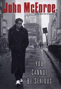 You Cannot Be Serious **SIGNED 1st/1st ** by McEnroe, John; Kaplan, James;