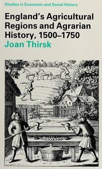 England's Agricultural Regions and Agrarian History, 1500-1750 by Joan Thirsk - Paperback - First Printing - 1987 - from Eric James (SKU: 040850)
