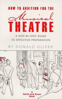 How to Audition for the Musical Theatre: A Step-By-Step Guide to Effective Preparation
