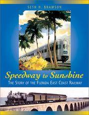 SPEEDWAY TO SUNSHINE: The Story of the Florida East Coast Railway