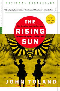 Rising Sun : The Decline and Fall of the Japanese Empire, 1936-1945 by JOHN TOLAND - April 2003