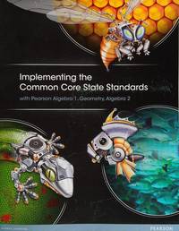 Implementing the Common Core State Standards With Pearson Algebra 1, Geometry, Algebra 2