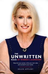 The Unwritten Rules of Women's Leadership: Step into your power, write your own rules and succeed...