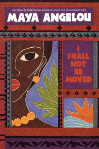 I Shall Not Be Moved by Angelou, Maya - 1991-11-01