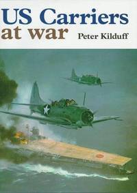 U. S. Carriers At War by Peter Kilduff - First Edition - 1981 - from KULTURAs books (SKU: 87377)
