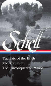 Jonathan Schell: The Fate of the Earth, the Abolition, the Unconquerable World (Loa#329)