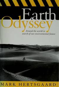 EARTH ODYSSEY: AROUND THE WORLD IN SEARCH OF OUR ENVIRONMENTAL FUTURE