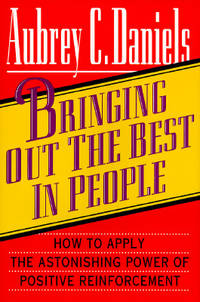Bringing Out the Best in People: How to Apply the Astonishing Power of Positive Reinforcement