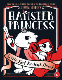 Hamster Princess: Little Red Rodent Hood by Vernon, Ursula - 2018-09-25