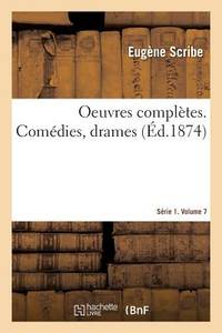 Oeuvres Complètes. Comédies, Drames. Série 1. Volume 7 (French Edition)