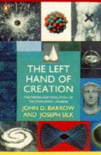 The Left Hand of Creation : The Origin and Evolution of the Expanding Universe