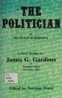 The Politician or The Treason of Democracy by Gardiner, James - 1975