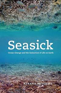 Seasick : Ocean Change and the Extinction of Life on Earth