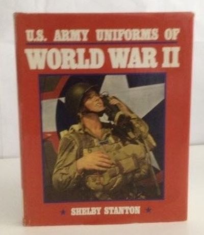U.S. Army Uniforms of World War II by Stanton, Shelby | Hardcover