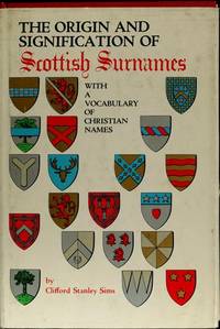 The Origin and Signification of Scottish Surnames With a Vocabulary of Christian Names by C.S. Sims - 1970-04-24