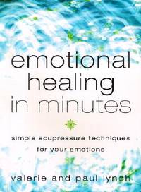 Emotional Healing in Minutes: Simple Acupressure Techniques For Your Emotions