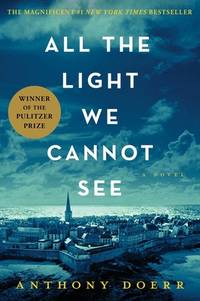 All the Light We Cannot See: A Novel by Anthony Doerr - May 2014