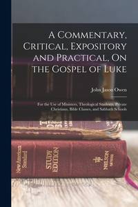 A Commentary, Critical, Expository and Practical, On the Gospel of Luke: For the Use of...