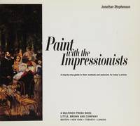 Paint With the Impressionists: A Step-By-Step Guide to Their Methods and Materials for Today's Artists