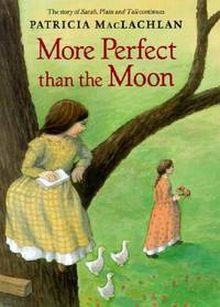 More Perfect than the Moon (Sarah, Plain and Tall) by Patricia MacLachlan - 2004-08-01