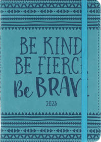 2023 Artisan Kind, Fierce, Brave Weekly Planner (16 months, Sept 2022 to Dec 2023)