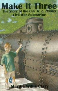Make It Three: The Story of the Css H.L. Hunley Civil War Submarine