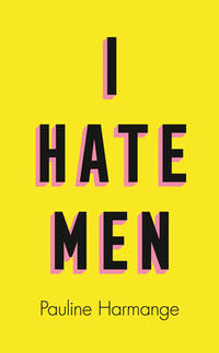 I Hate Men: More than a banned book, the must-read on feminism, sexism and the patriarchy for...
