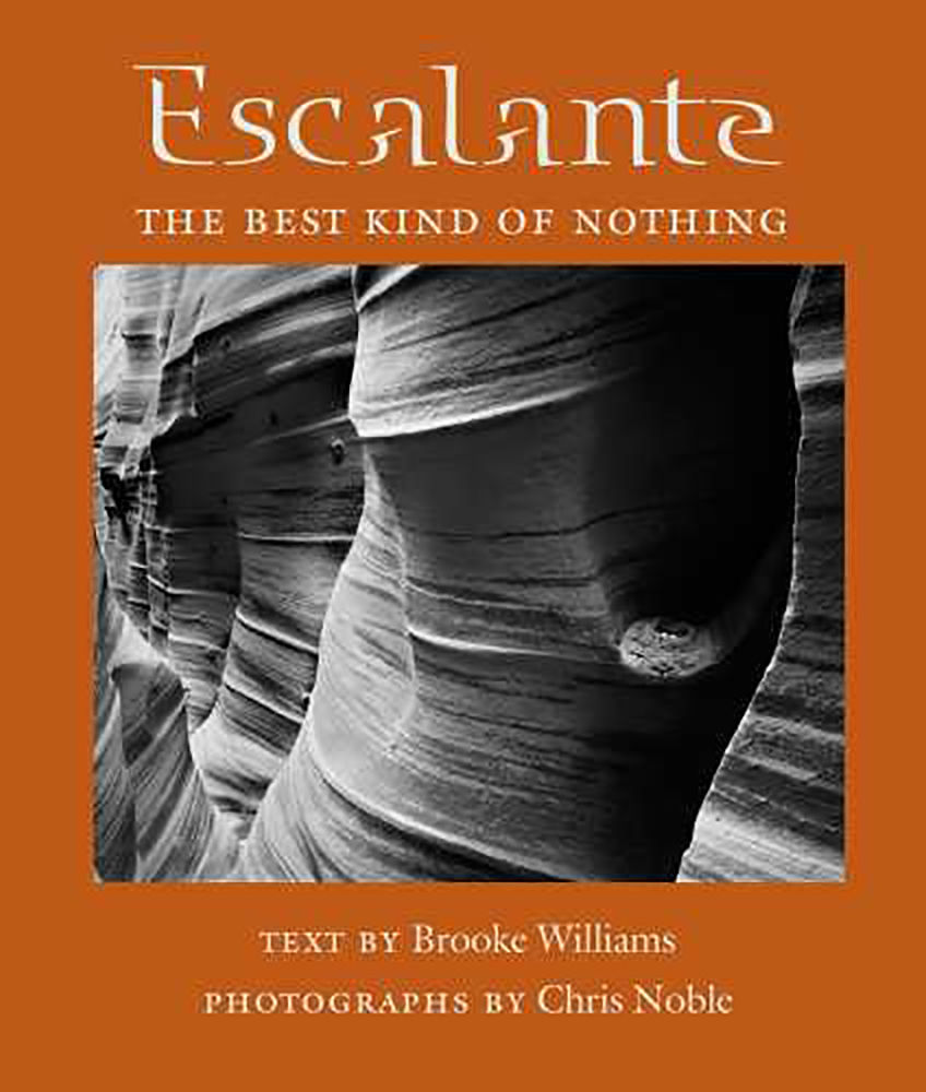 Escalante: The Best Kind of Nothing.; Photographs