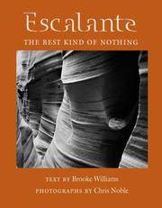 Escalante: The Best Kind of Nothing.; Photographs by Chris Noble