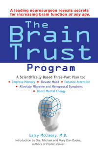 The Brain Trust Program: A Scientifically Based Three-Part Plan to Improve Memory, Elevate Mood,...