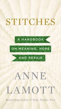 Stitches: A Handbook on Meaning, Hope and Repair by Lamott, Anne - 2013-10-29