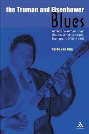 The Truman and Eisenhower Blues: African-American Blues and Gospel Songs, 1945-1960...
