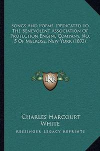 Songs And Poems, Dedicated To The Benevolent Association Of Protection Engine Company, No. 5 Of...