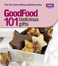 Good Food: Delicious Gifts: Triple-tested Recipes (GoodFood (BBC Books))